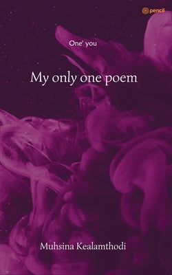 My only one poem: One' you by Kealamthodi, Muhsina