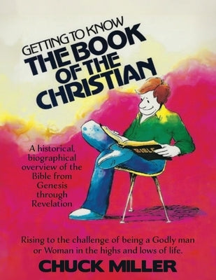 Getting to Know the Book of the Christian: Rising to the challenge of being a Godly man or Woman in the highs and lows of life. by Miller, Chuck