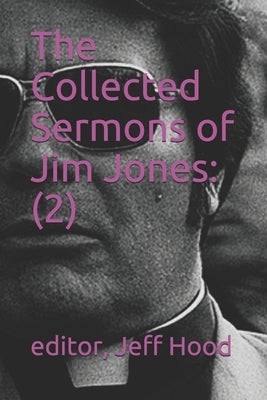 The Collected Sermons of Jim Jones: 2 by Hood, Jeff