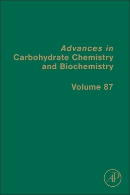 Advances in Carbohydrate Chemistry and Biochemistry: Volume 87 by Snyder, Nicole L.