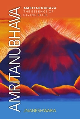 Amritanubhava: The Essence of Divine Bliss by Jnaneshwara