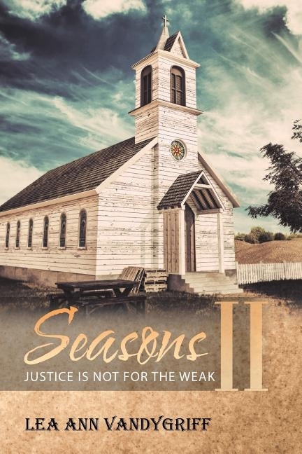 Seasons II: Justice Is Not for the Weak by Vandygriff, Lea Ann