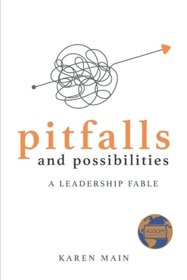 Pitfalls and Possibilities: A Leadership Fable by Main, Karen