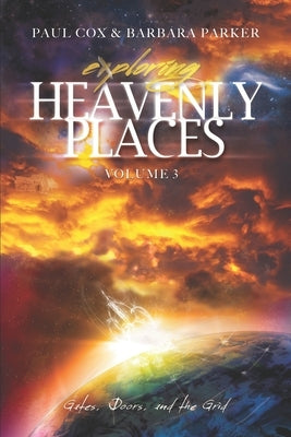 Exploring Heavenly Places - Volume 3: Gates, Doors and the Grid by Parker, Barbara Kain