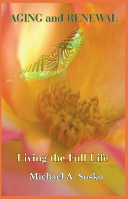 Aging and Renewal: Living the Full Life by Susko, Michael A.