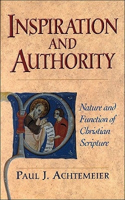 Inspiration and Authority: Nature and Function of Christian Scripture by Achtemeier, Paul J.