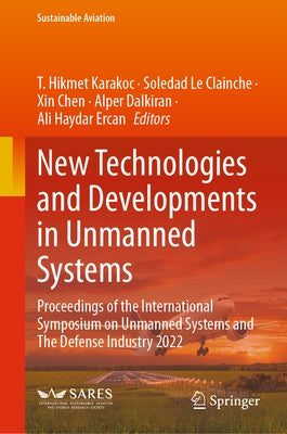 New Technologies and Developments in Unmanned Systems: Proceedings of the International Symposium on Unmanned Systems and the Defense Industry 2022 by Karakoc, T. Hikmet