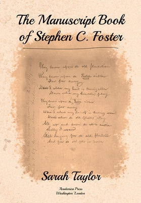 The Manuscript Book of Stephen C. Foster by Taylor, Sarah