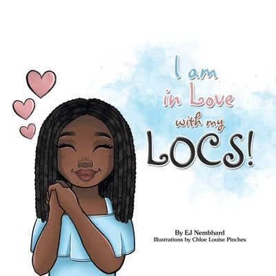 I Am in Love with My Locs! by Nembhard, Ej