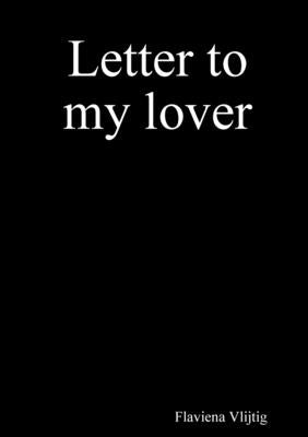 Letter to my lover by Vlijtig, Flaviena