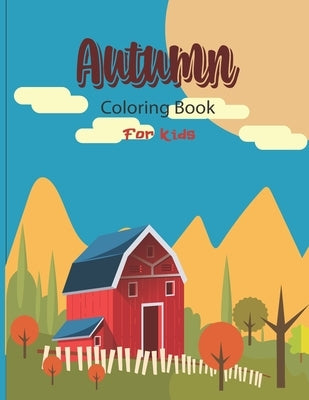 Autumn Coloring Book For Kids: A Fun and Cute Collection of Hello Autumn Coloring Book For Kids, Toddlers & Preschoolers &Kindergarten -Great Gift To by Ruiz, Cheryl