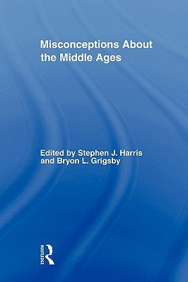 Misconceptions about the Middle Ages by Harris, Stephen