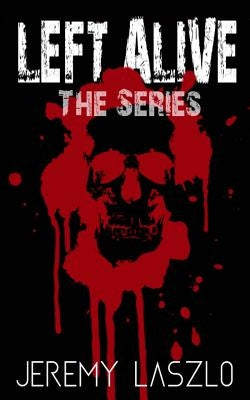 Left Alive: Zombie Series Box Set by Laszlo, Jeremy