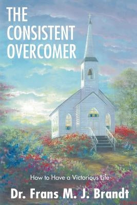 The Consistent Overcomer by Brandt, Frans M. J.