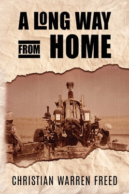 A Long Way From Home: My Time In Iraq and Afghanistan by Freed, Christian Warren