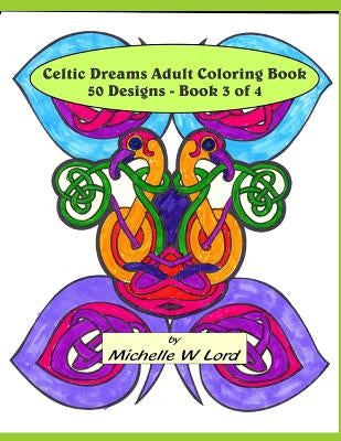 Celtic Dreams Adult Coloring Book: 50 Designs - Book 3 of 4: An Artistic Experience by Lord, Michelle W.
