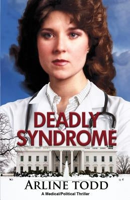 Deadly Syndrome: A Medical/Political Thriller by Todd, Arline