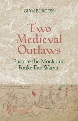 Two Medieval Outlaws: Eustace the Monk and Fouke Fitz Waryn by Burgess, Glyn S.