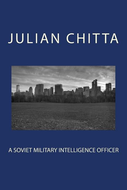 A Soviet Military Intelligence Officer by Chitta, Julian