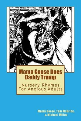 Mama Goose Does Daddy Trump: Nursery Rhymes for Anxious Adults by McBride, Tom
