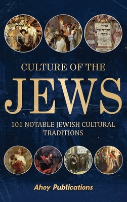 Culture of the Jews: 101 Notable Jewish Cultural Traditions by Publications, Ahoy