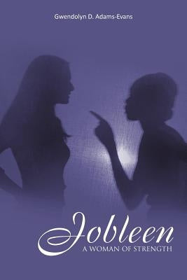 Jobleen: A Woman of Strength by Adams-Evans, Gwendolyn D.