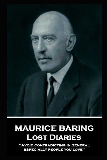 Maurice Baring - Lost Diaries: 'Avoid contradicting in general, especially people you love'' by Baring, Maurice