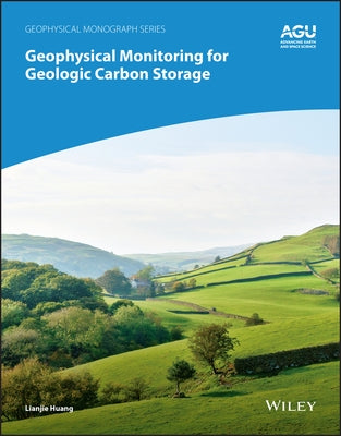Geophysical Monitoring for Geologic Carbon Storage by Huang, Lianjie