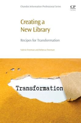 Creating a New Library: Recipes for Transformation by Freeman, Valerie