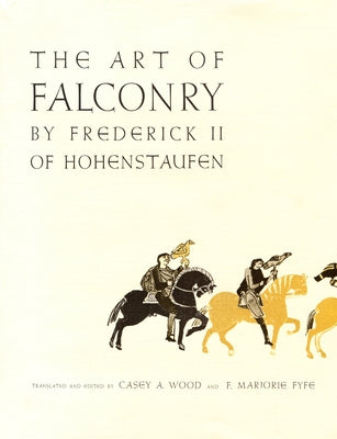 The Art of Falconry, by Frederick II of Hohenstaufen by Wood, Casey a.