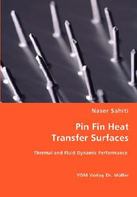 Pin Fin Heat Transfer Surfaces by Sahiti, Naser