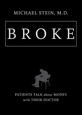 Broke: Patients Talk about Money with Their Doctor by Stein, Michael