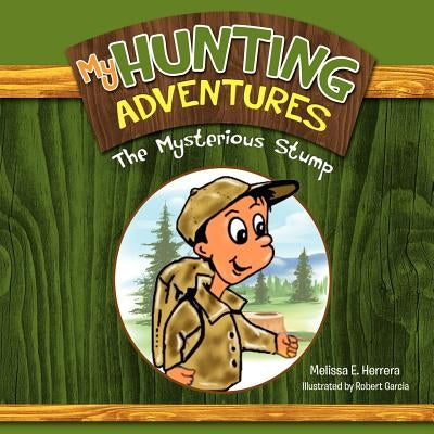 My Hunting Adventures: The Mysterious Stump by Herrera, Melissa E.