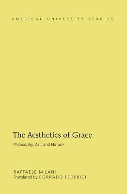 The Aesthetics of Grace: Philosophy, Art, and Nature by Federici, Corrado