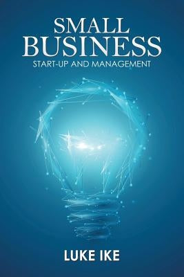 Small Business: Start-Up and Management by Ike, Luke