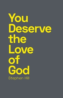 You Deserve the Love of God by Hill, Stephen