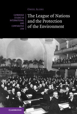 The League of Nations and the Protection of the Environment by Aloni, Omer