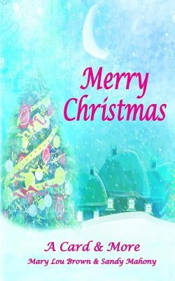 Merry Christmas; A Card & More by Mahony, Sandy
