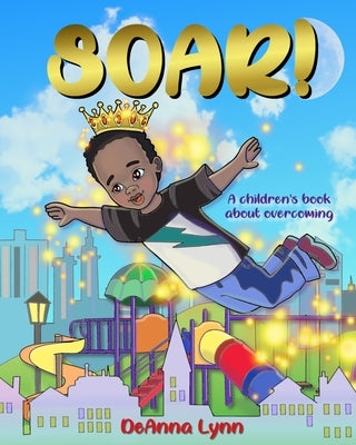 Soar!: A Children's Book About Overcoming by Yalcin, Elena