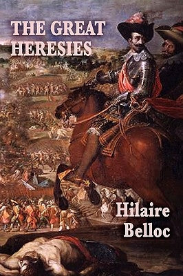 The Great Heresies by Belloc, Hilaire