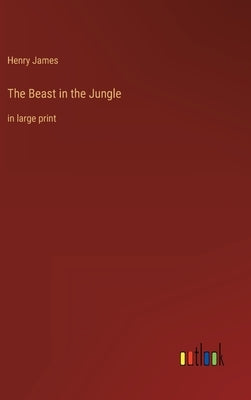 The Beast in the Jungle: in large print by James, Henry