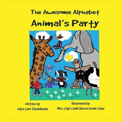 The Awesome Alphabet Animal's Party by Stedelbauer, Joyce Carr