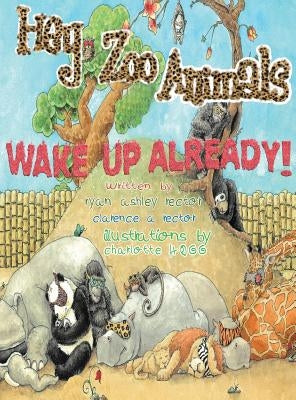 Hey Zoo Animals, Wake up Already by Rector, Ryan Ashley