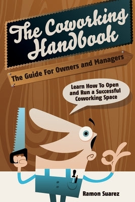 The Coworking Handbook: Learn How To Create and Manage a Succesful Coworking Space by Van Den Driessche, Pascal