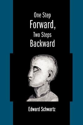 One Step Forward, Two Steps Backward by Schwartz, Edward