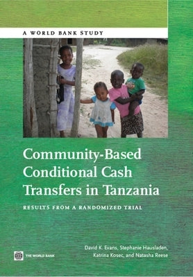 Community-Based Conditional Cash Transfers in Tanzania: Results from a Randomized Trial by Evans, David K.