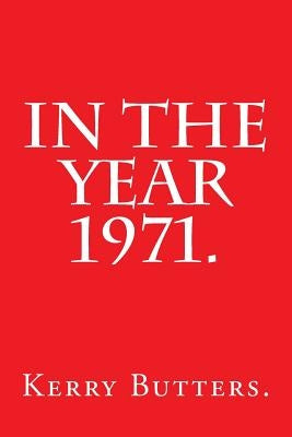 In the Year 1971. by Butters, Kerry
