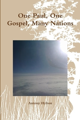 One Paul, One Gospel, Many Nations by Hylton, Antony
