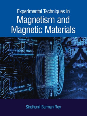 Experimental Techniques in Magnetism and Magnetic Materials by Roy, S. B.