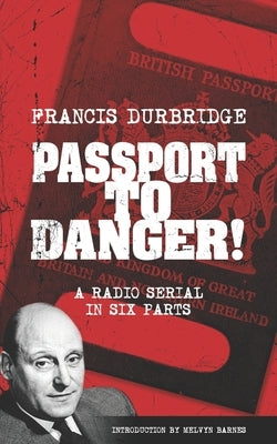 Passport To Danger! (Scripts of the six part radio serial) by Barnes, Melvyn